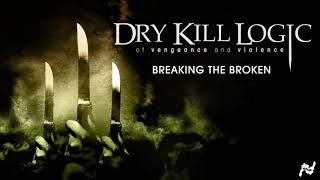 Dry Kill Logic - Breaking The Broken (Official Audio)