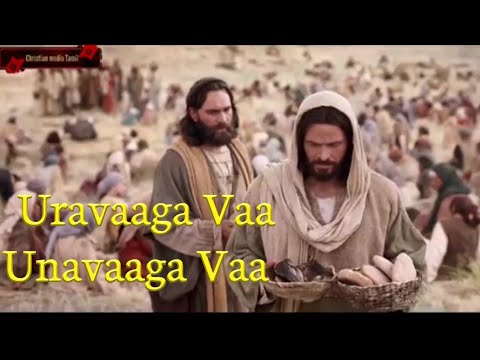 Uravaaga Vaa Unavaaga Vaa   Tamil Christian song