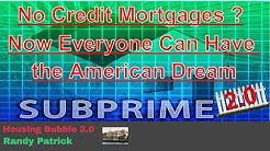 Housing Bubble 2.0  - Sub Prime 2.0 ? Will No Credit Loans Push the Housing Market Over the Edge ? 