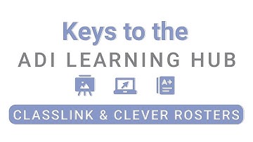 Keys to the ADI Learning Hub | Episode 9: Rostering with Classlink and Clever