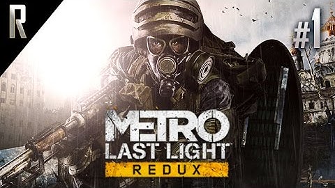 ► Metro: Last Light [REDUX] - Walkthrough HD - Part 1