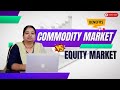 Commodity market   commodity vs equity market  miatra wealth