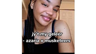 jy't my geleer~azaria x musketeers