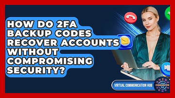 How Do 2FA Backup Codes Recover Accounts Without Compromising Security? - Virtual Communication Hub