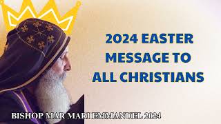 Bishop Mar Mari Emmanuel - 2024 Easter Message to all Christians