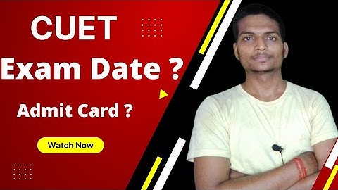 Cuet Exam Date 🔥 , Cuet Admit Card 🔥 , Official Update