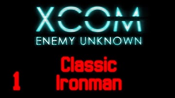 (Rebooted) X-Com: Enemy Unknown | Ep. 1: New Beginnings [Classic / Ironman]
