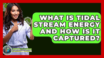 What Is Tidal Stream Energy And How Is It Captured? - Earth Science Answers