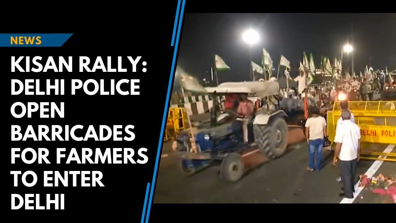 Kisan Rally Delhi Police open barricades for farmers to enter Delhi