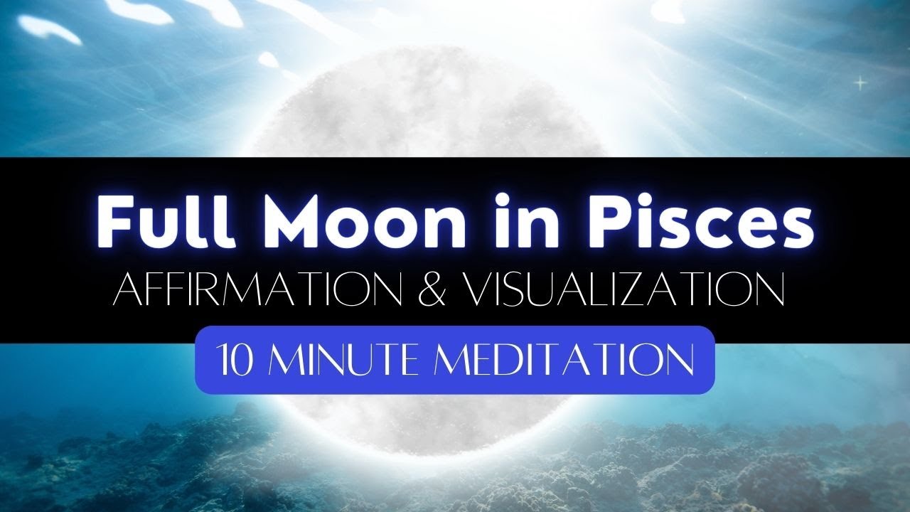 Full Moon in Pisces Guided Affirmation Meditation | 10 Minutes - YouTube