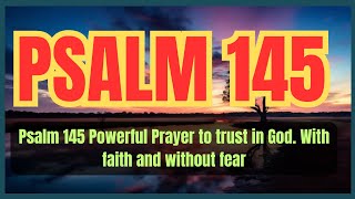 Psalm 145 Powerful Prayer to trust in God  With faith and without fear