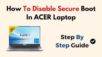 How To Disable Secure Boot In ACER Laptop