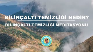 BİLİNÇALTI TEMİZLİĞİ MEDİTASYONU / BİLİNÇALTI TEMİZLİĞİ NEDİR? | Can Aydoğmuş