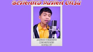 Download lagu JANGAN BERHENTI MENCINTAIKU ( COVER BY ) BETRAND PUTRA ONSU