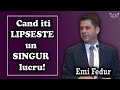 Emi Fedur - Cand iti lipseste un singur lucru! | PREDICI