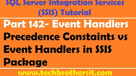 SSIS Tutorial Part 142 - Precedence Constaints vs Event Handlers in SSIS Package