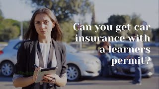 Can you get car insurance with a learners permit?