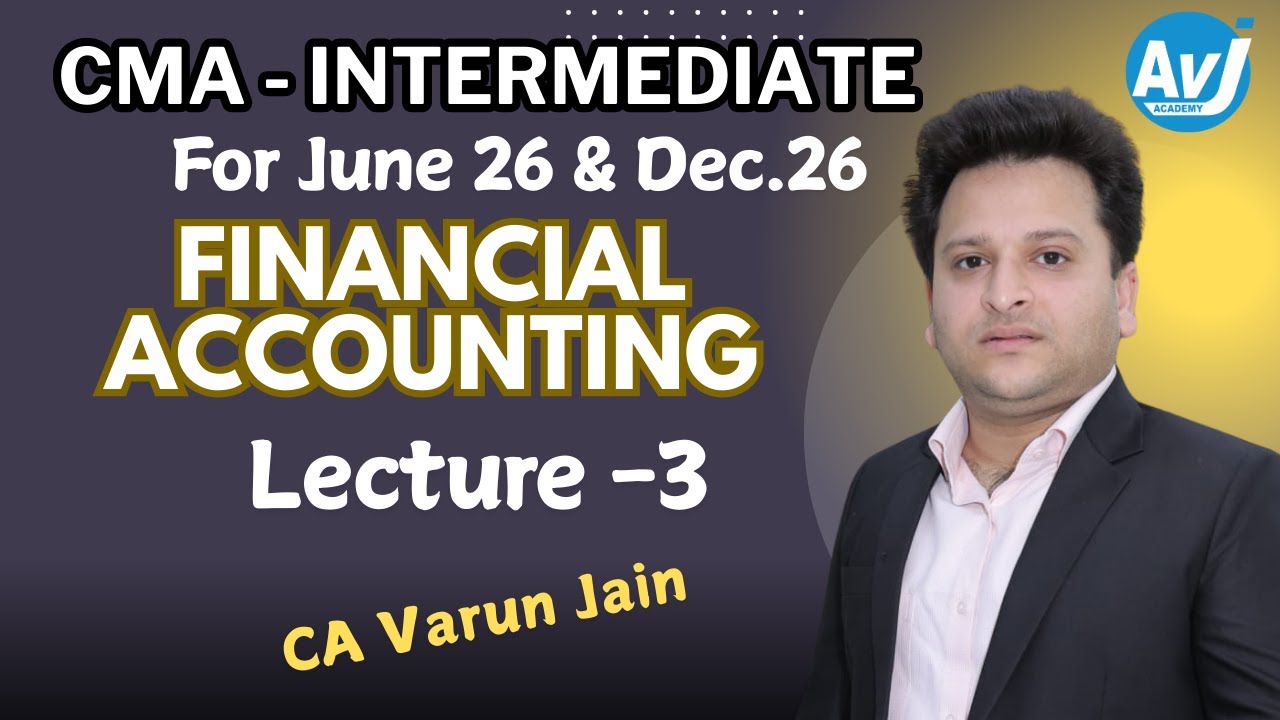 CMA INTER FINANCIAL ACCOUNTING LECTURE - 3