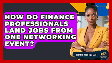 How Do Finance Professionals Land Jobs From One Networking Event? - Finance Job Strategist