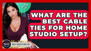 What Are The Best Cable Ties For Home Studio Setup - Music Producer Mastery