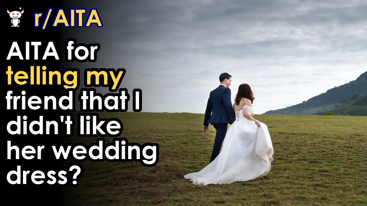 AITA for telling my friend that I didn't like her wedding dress? - YouTube