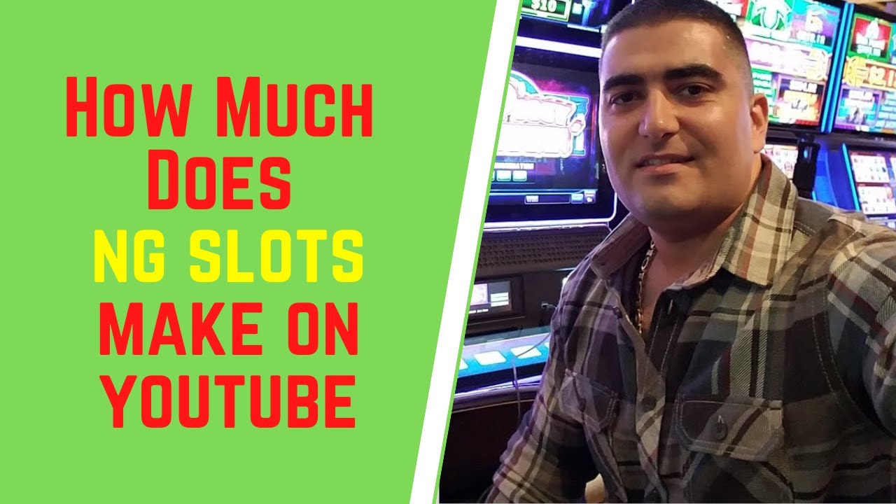 How Much Does Ng Slots Make On Youtube,Ng Slots Net Worth