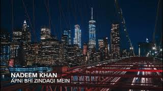 Nadeem Khan - Apni Bhi Zindagi Mein