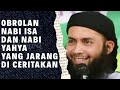 Obrolan Nabi Isa Dan Nabi Yahya Yang Jarang Di Ceritakan - Ustadz Syafiq Riza Basalamah