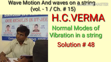 Solution # 48/ Wave Motion And waves on string/Normal mode of Vibration / H.C.VERMA/ Ch. 15 / Vol 1