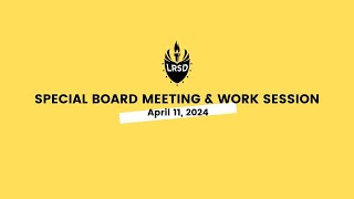 LRSD Special Board Meeting & Work Session  04/11/24