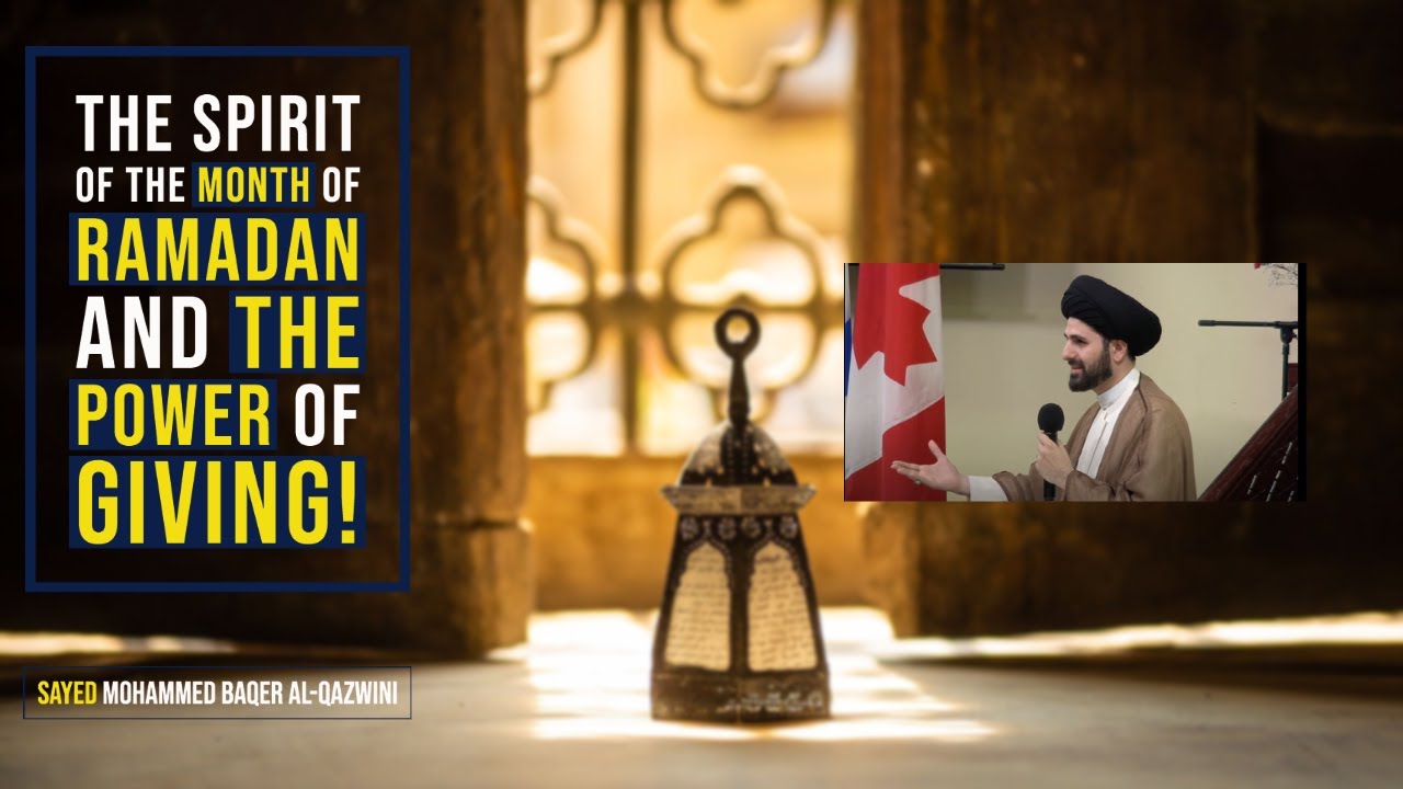 The Spirit of The Month of Ramadan and The Power of Giving! - Sayed Mohammed Baqer Al-Qazwini