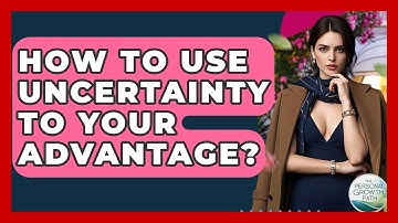 How To Use Uncertainty To Your Advantage? - The Personal Growth Path
