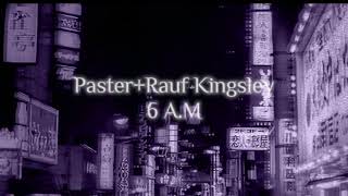 Paster & Rauf Kingsley-6AM (slowed+reverb)