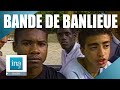 1990  les bandes de banlieue  archive ina