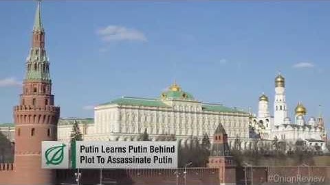 Putin Learns Putin Behind Plot To Assassinate Putin