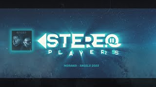 MORANDI - ANGELS 2023 (STEREO PLAYERS REMIX)