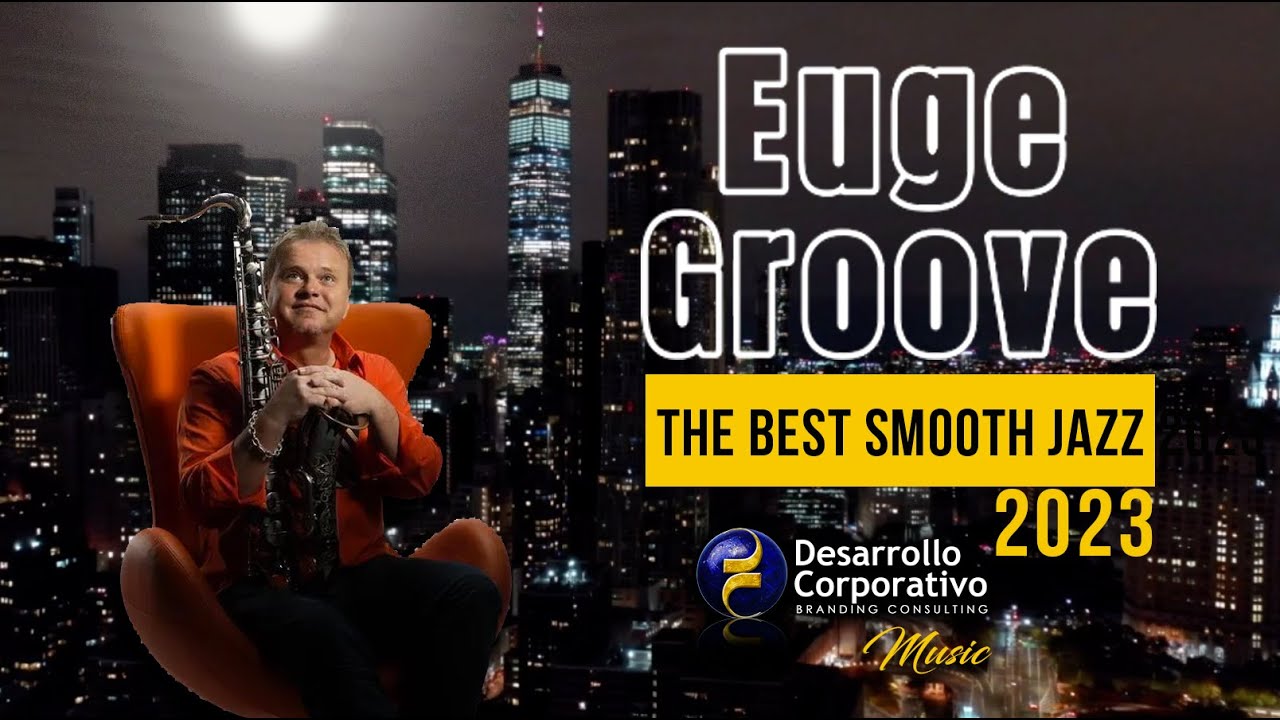 The Best Smooth Jazz 2023... Euge Groove The Best Smooth Jazz 2023... Euge Groove