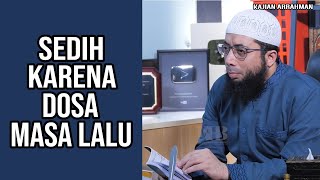 NASEHAT KETIKA SELALU MERASA SEDIH KARENA DOSA MASA LALU - USTADZ KHALID BASALAMAH