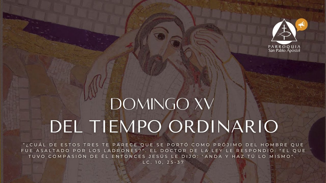 Domingo XV del Tiempo Ordinario. 13 de julio 2025. Santa Misa 11:00 a.m.