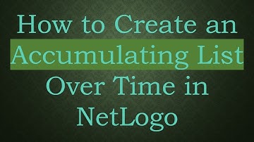 How to Create an Accumulating List Over Time in NetLogo