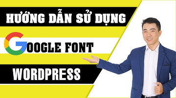 Thủ Thuật Sử Dụng Font Google Tiếng Việt Trên Website Wordpress Không Cần Plugin.
