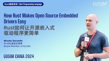 GOSIM CHINA 2024 - Wouter Geraedts: How Rust Makes Open Source Embedded Drivers Easy