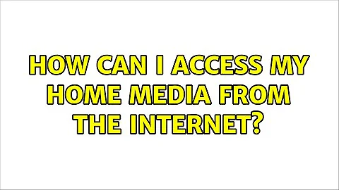 How can I access my home media from the internet? (2 Solutions!!)