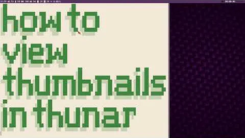 HOW TO ENABLE THUMBNAILS FOR VIDEOS AND IMAGES IN THUNAR