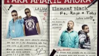 Video thumbnail of "Element Black Ft. Toby (Rayo &Toby)  - Para Amarte Ahora [Official Audio]"
