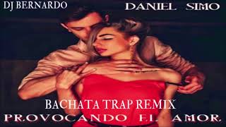 Daniel Simó Provocando el amor Bachata Trap Remix Dj Bernardo