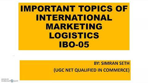 IMPORTANT TOPICS OF INTERNATIONAL MARKETING LOGISTICS || IBO-05 || IGNOU || M.COM