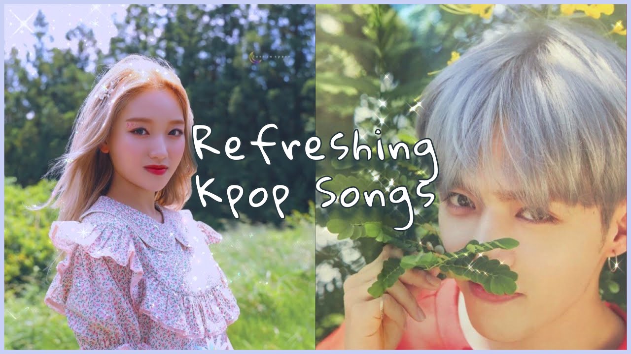 Refreshing & Relaxing Kpop Songs YouTube
