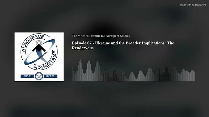 Episode 67 - Ukraine and the Broader Implications:...