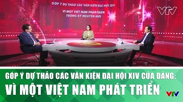 Góp ý Dự thảo các Văn kiện Đại hội XIV của Đảng: Vì một Việt Nam phát triển  | VTV